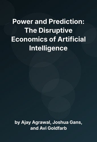 Cover for Power and Prediction: The Disruptive Economics of Artificial Intelligence