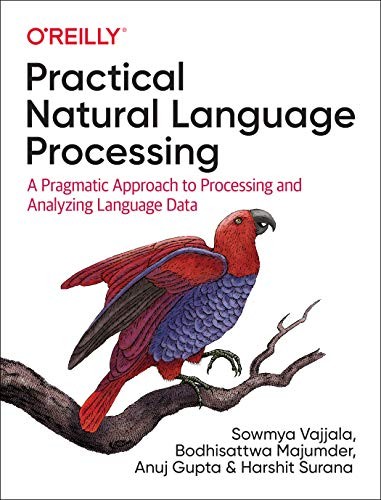 Book cover of Practical Natural Language Processing by Sowmya Vajjala, Bodhisattwa Majumder, Anuj Gupta, Harshit Surana