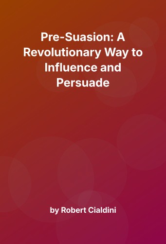 Cover for Pre-Suasion: A Revolutionary Way to Influence and Persuade