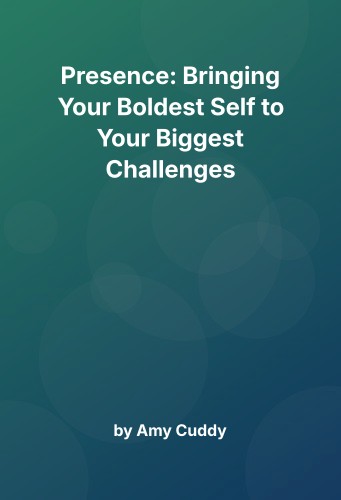 Cover for Presence: Bringing Your Boldest Self to Your Biggest Challenges