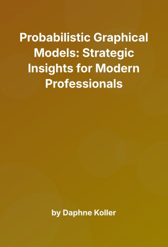 Cover for Probabilistic Graphical Models: Strategic Insights for Modern Professionals