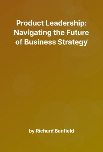 Cover for Product Leadership: Navigating the Future of Business Strategy