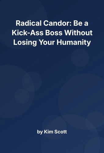 Cover for Radical Candor: Be a Kick-Ass Boss Without Losing Your Humanity