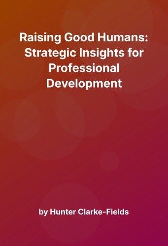 Cover for Raising Good Humans: Strategic Insights for Professional Development