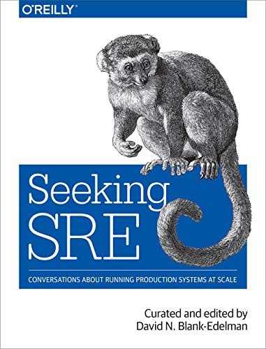 Book cover of Seeking SRE: Conversations About Running Production Systems at Scale by David N. Blank-Edelman