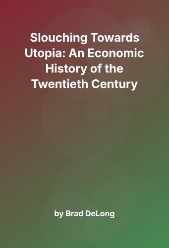 Cover for Slouching Towards Utopia: An Economic History of the Twentieth Century