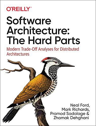 Book cover of Software Architecture: The Hard Parts by Neal Ford, Mark Richards, Pramod Sadalage, Zhamak Dehghani
