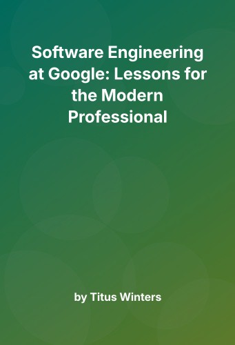 Cover for Software Engineering at Google: Lessons for the Modern Professional