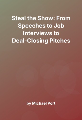 Cover for Steal the Show: From Speeches to Job Interviews to Deal-Closing Pitches