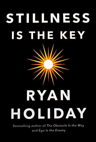 Book cover of Stillness Is the Key by Ryan Holiday