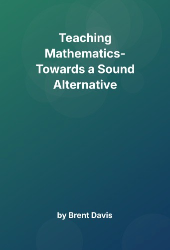 Cover for Teaching Mathematics- Towards a Sound Alternative