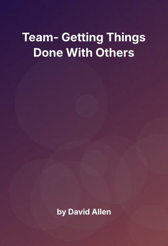 Cover for Team- Getting Things Done With Others