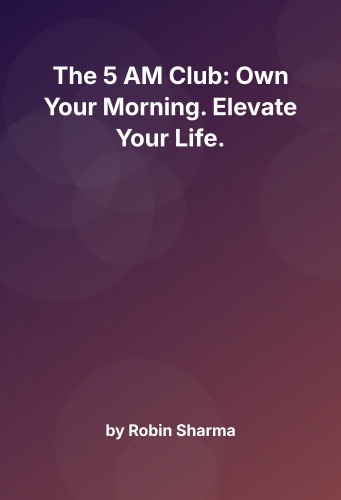 Cover for The 5 AM Club: Own Your Morning. Elevate Your Life.