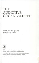 Book cover of The Addictive Organization: A Strategic Insight for Modern Professionals by Anne Wilson Schaef, Diane Fassel