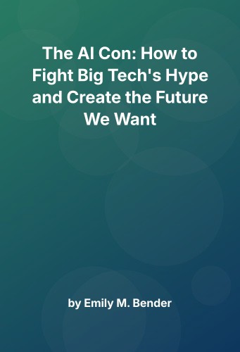 Cover for The AI Con: How to Fight Big Tech's Hype and Create the Future We Want