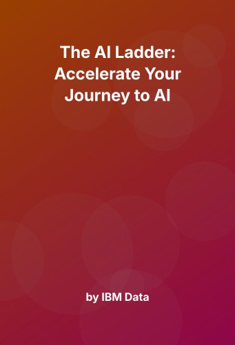 Cover for The AI Ladder: Accelerate Your Journey to AI