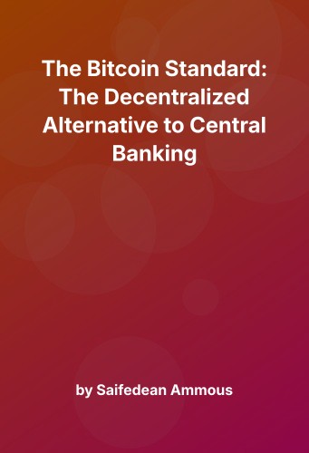 Cover for The Bitcoin Standard: The Decentralized Alternative to Central Banking