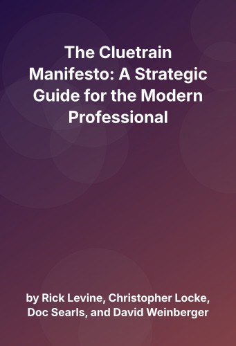 Cover for The Cluetrain Manifesto: A Strategic Guide for the Modern Professional