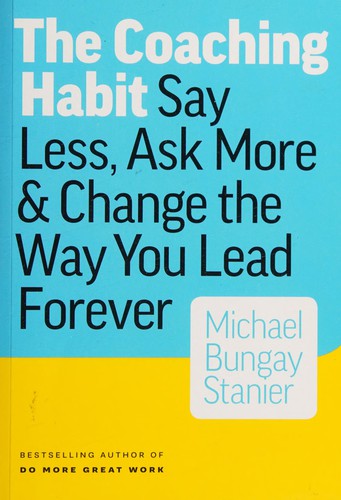 Book cover of The Coaching Habit by Michael Bungay Stanier