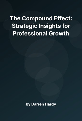 Cover for The Compound Effect: Strategic Insights for Professional Growth