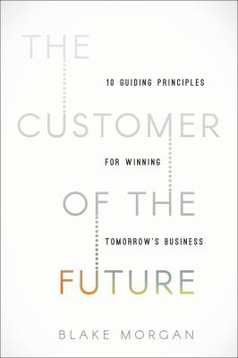 Book cover of The Customer of the Future by Blake Morgan