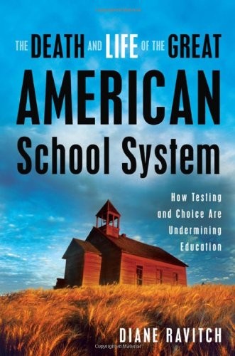 Book cover of The Death and Life of the Great American School System by Diane Ravitch