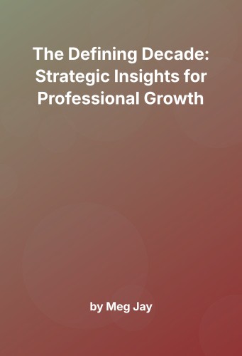 Cover for The Defining Decade: Strategic Insights for Professional Growth