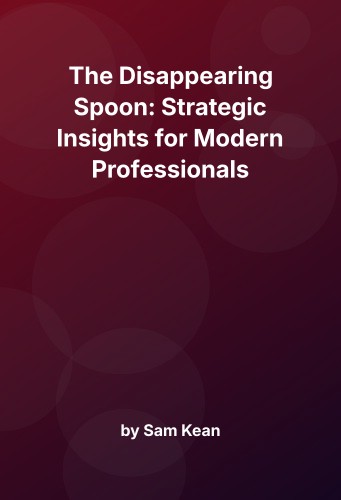 Cover for The Disappearing Spoon: Strategic Insights for Modern Professionals