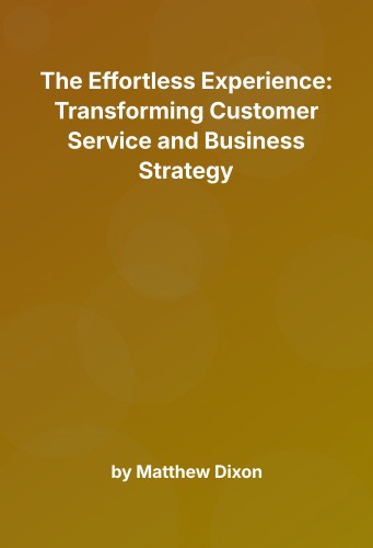 Cover for The Effortless Experience: Transforming Customer Service and Business Strategy