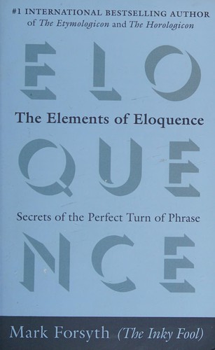 Book cover of The Elements of Eloquence by Mark Forsyth