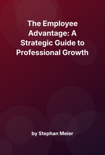 Cover for The Employee Advantage: A Strategic Guide to Professional Growth