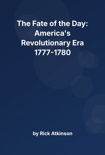 Cover for The Fate of the Day: America's Revolutionary Era 1777-1780