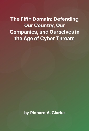 Cover for The Fifth Domain: Defending Our Country, Our Companies, and Ourselves in the Age of Cyber Threats