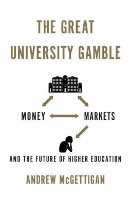 Book cover of The Great University Gamble by Andrew McGettigan