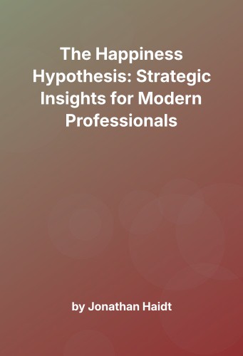Cover for The Happiness Hypothesis: Strategic Insights for Modern Professionals