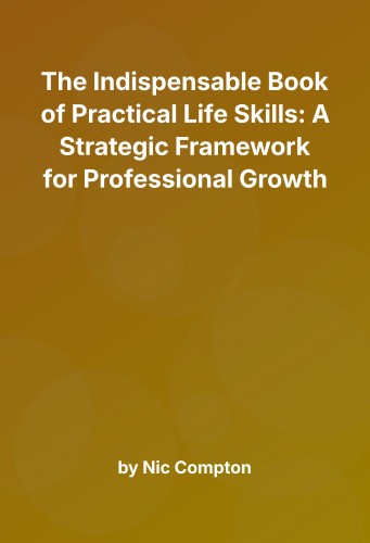 Cover for The Indispensable Book of Practical Life Skills: A Strategic Framework for Professional Growth