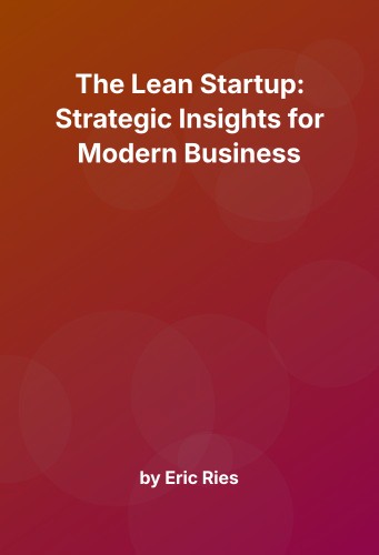 Cover for The Lean Startup: Strategic Insights for Modern Business