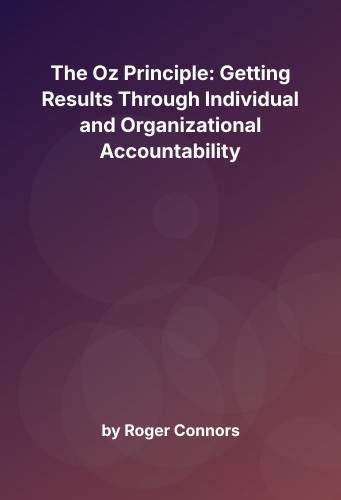 Cover for The Oz Principle: Getting Results Through Individual and Organizational Accountability
