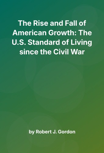 Cover for The Rise and Fall of American Growth: The U.S. Standard of Living since the Civil War