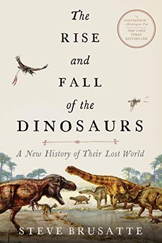 Book cover of The Rise and Fall of the Dinosaurs by Steve Brusatte