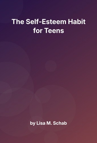 Cover for The Self-Esteem Habit for Teens