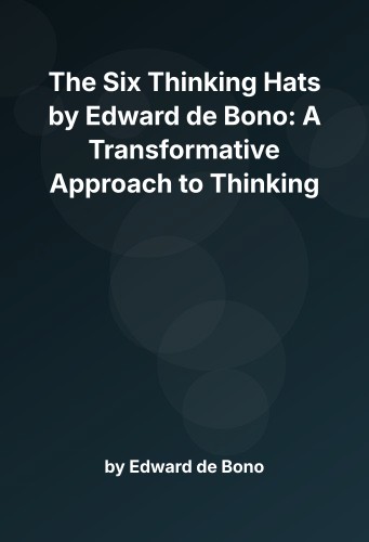 Cover for The Six Thinking Hats by Edward de Bono: A Transformative Approach to Thinking