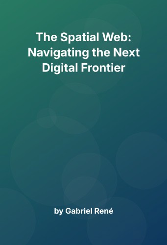 Cover for The Spatial Web: Navigating the Next Digital Frontier