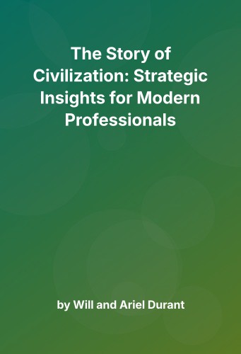 Cover for The Story of Civilization: Strategic Insights for Modern Professionals