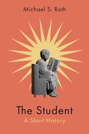 Book cover of The Student by Michael S. Roth