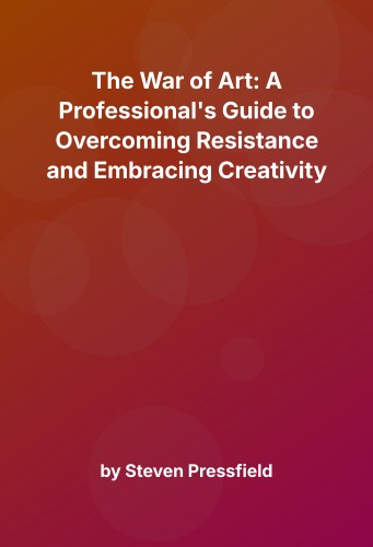 Cover for The War of Art: A Professional's Guide to Overcoming Resistance and Embracing Creativity