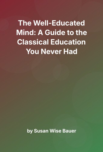 Cover for The Well-Educated Mind: A Guide to the Classical Education You Never Had