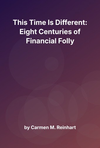 Cover for This Time Is Different: Eight Centuries of Financial Folly