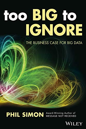 Book cover of Too Big to Ignore by Phil Simon