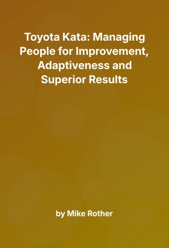 Cover for Toyota Kata: Managing People for Improvement, Adaptiveness and Superior Results